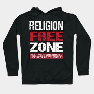 Religion Free Zone - Keep Your Antiquated Beliefs To Yourself Hoodie